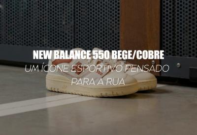 NEW BALANCE 550 BEGE/COBRE — um ícone esportivo pensado para a rua